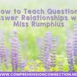 Teaching students to think at a high level is the key to deep understandings. We want our students thinking, discussing, applying, connecting, and questioning with their reading experiences. One of the best way for them to learn to do this is through a mentor text lesson where we as teachers model how it is done. In this post, I share how I use Miss Rumphius to teach Question-Answer Relationship.